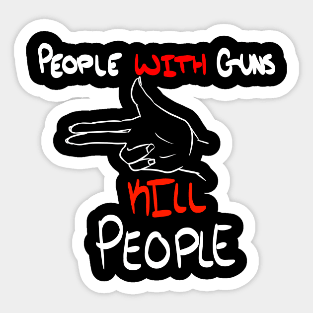 People WITH Guns Kill People (Black) Sticker by Eccentriac33